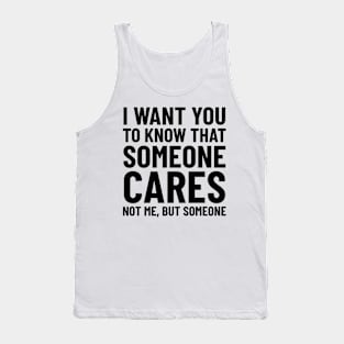 Someone Cares Not Me Tank Top